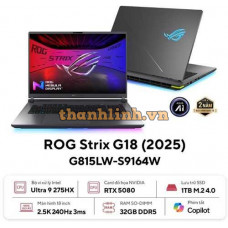 Laptop Asus Gaming ROG Strix G18 G815LW-S9164W (Ultra 9 275HX/ 32GB/ 1TB SSD/ RTX 5080 16GB/ 18.0inch 2.5K/ 240Hz/ Win11/ Grey/ Vỏ nhôm)