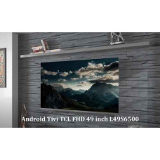 Android Tivi TCL FHD 49 inch L49S6500